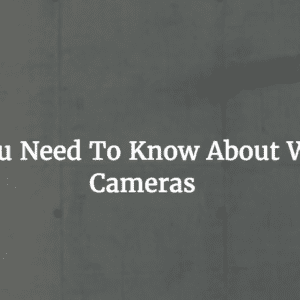 What You Need To Know About Wireless Cameras